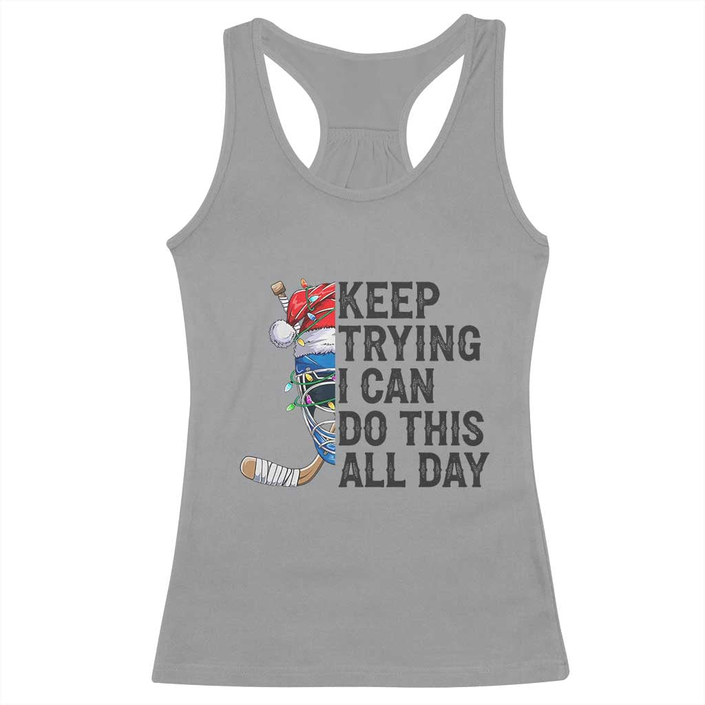 Keep Trying I Can Do This All Day Racerback Tank Top Ice Hockey Helmet Christmas Gift - Wonder Print Shop