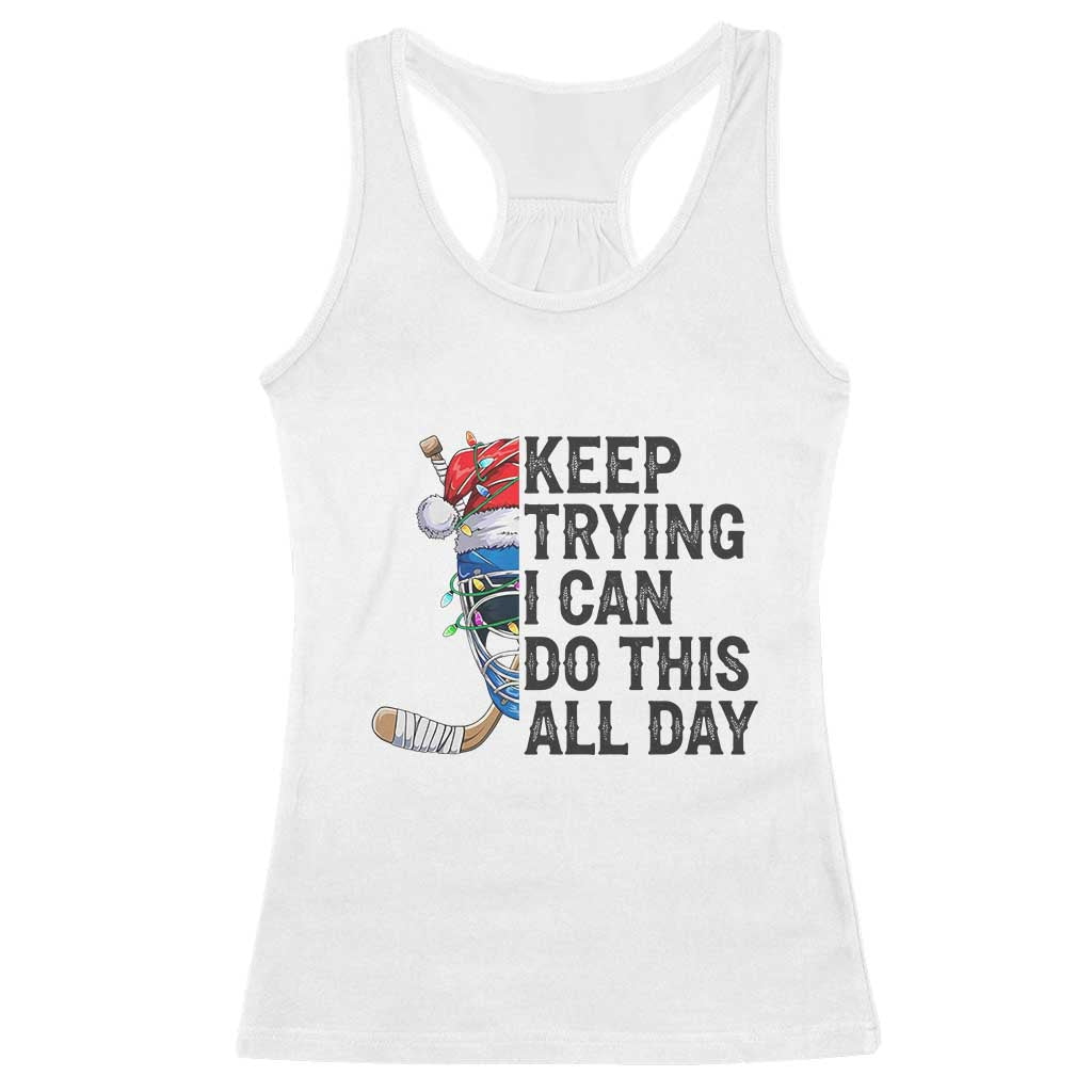 Keep Trying I Can Do This All Day Racerback Tank Top Ice Hockey Helmet Christmas Gift - Wonder Print Shop