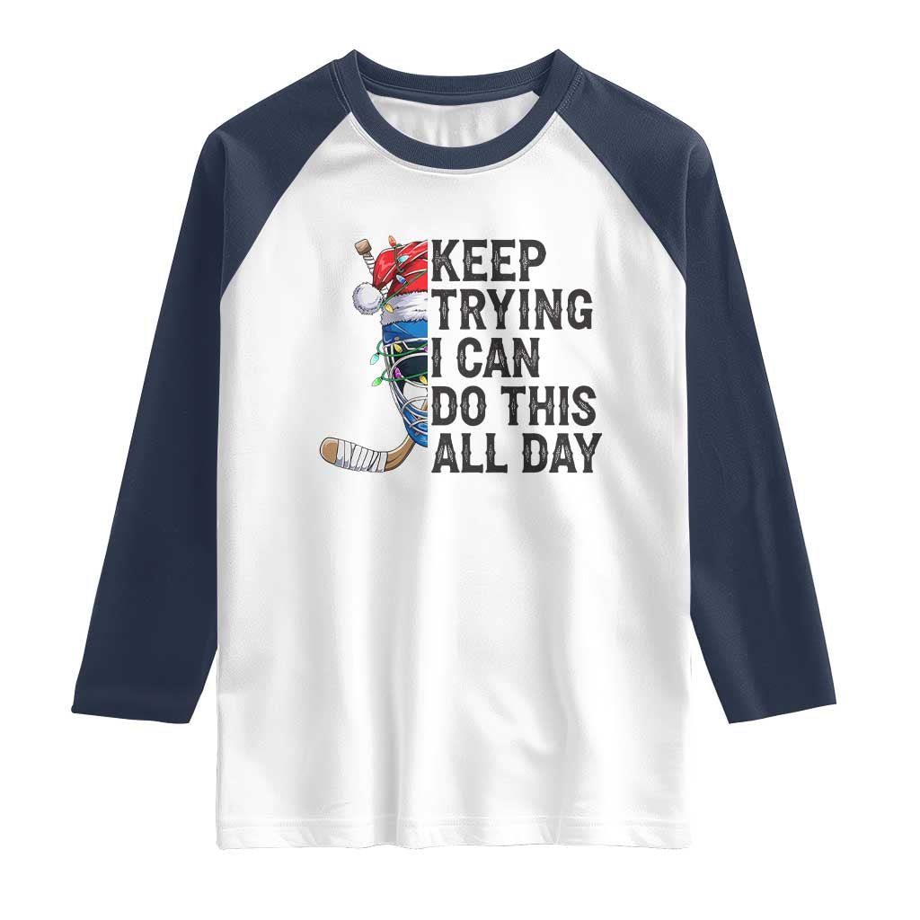 Keep Trying I Can Do This All Day Raglan Shirt Ice Hockey Helmet Christmas Gift - Wonder Print Shop