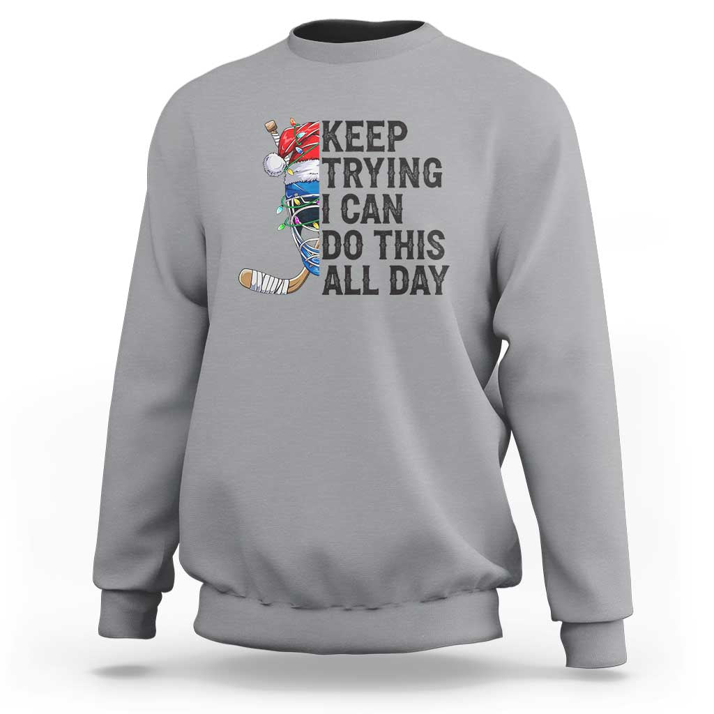 Keep Trying I Can Do This All Day Sweatshirt Ice Hockey Helmet Christmas Gift - Wonder Print Shop