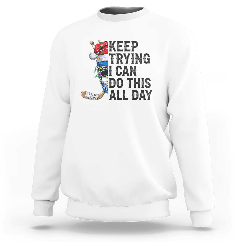 Keep Trying I Can Do This All Day Sweatshirt Ice Hockey Helmet Christmas Gift - Wonder Print Shop