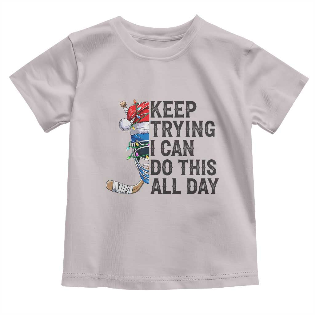 Keep Trying I Can Do This All Day Toddler T Shirt Ice Hockey Helmet Christmas Gift - Wonder Print Shop