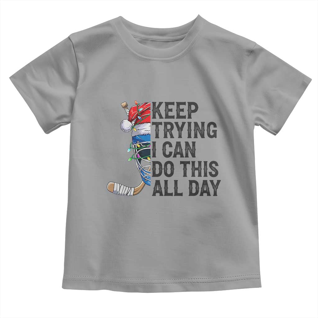Keep Trying I Can Do This All Day Toddler T Shirt Ice Hockey Helmet Christmas Gift - Wonder Print Shop