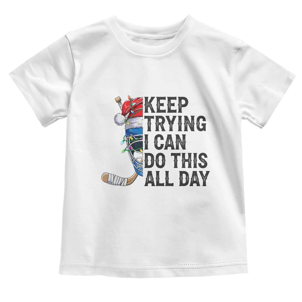 Keep Trying I Can Do This All Day Toddler T Shirt Ice Hockey Helmet Christmas Gift - Wonder Print Shop