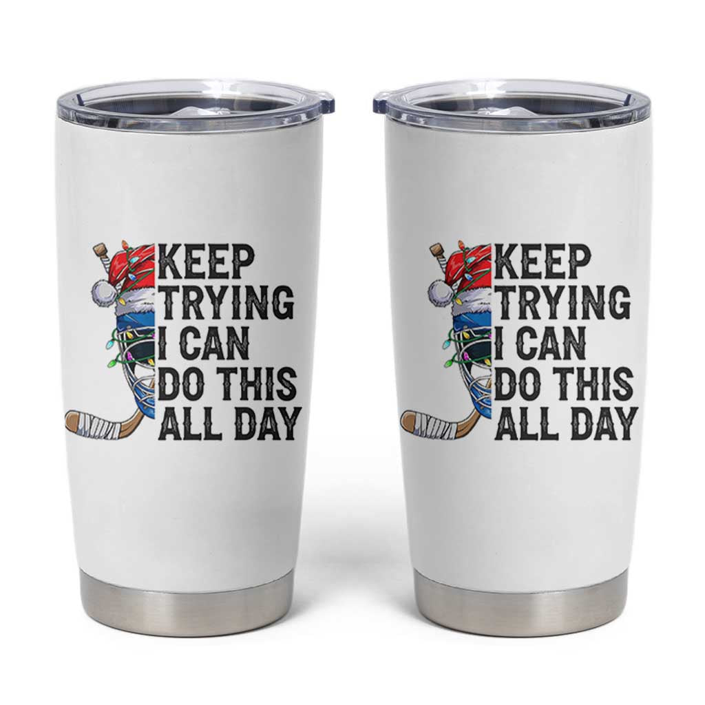 Keep Trying I Can Do This All Day Tumbler Cup Ice Hockey Helmet Christmas Gift - Wonder Print Shop