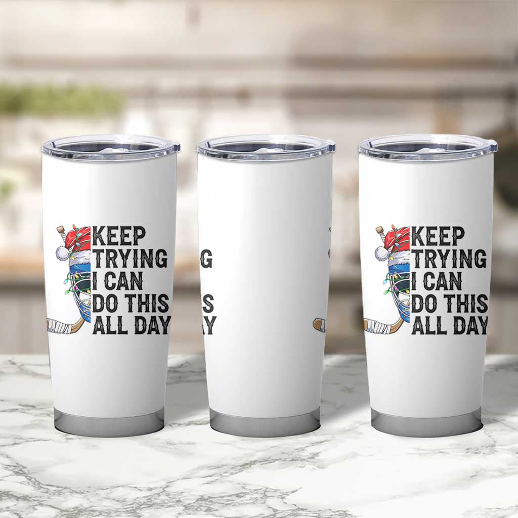 Keep Trying I Can Do This All Day Tumbler Cup Ice Hockey Helmet Christmas Gift - Wonder Print Shop
