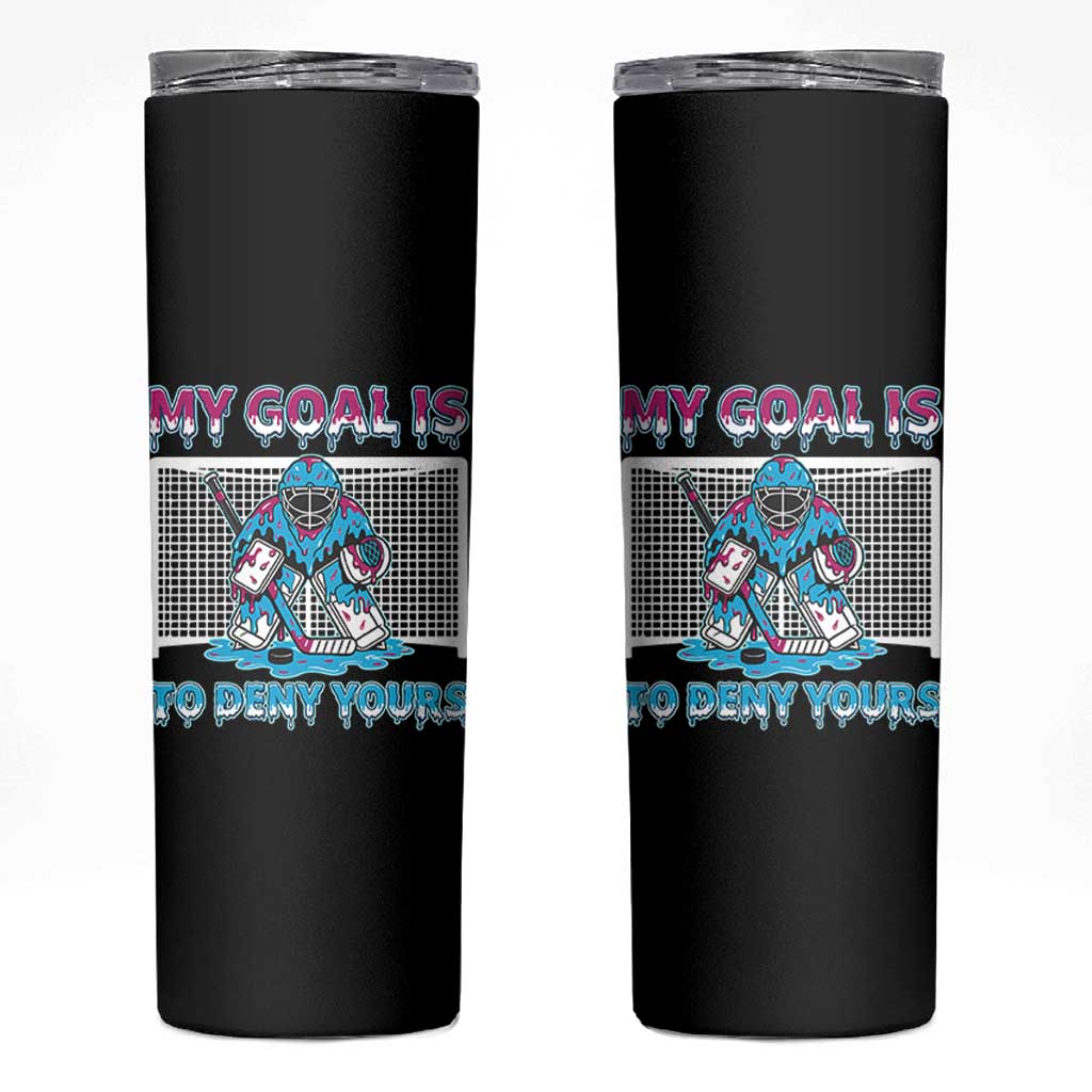 My Goal Is To Deny Yours Skinny Tumbler Goalie Hockey Drip Art Gift - Wonder Print Shop