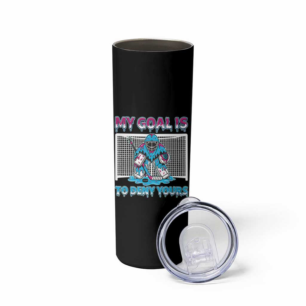My Goal Is To Deny Yours Skinny Tumbler Goalie Hockey Drip Art Gift - Wonder Print Shop