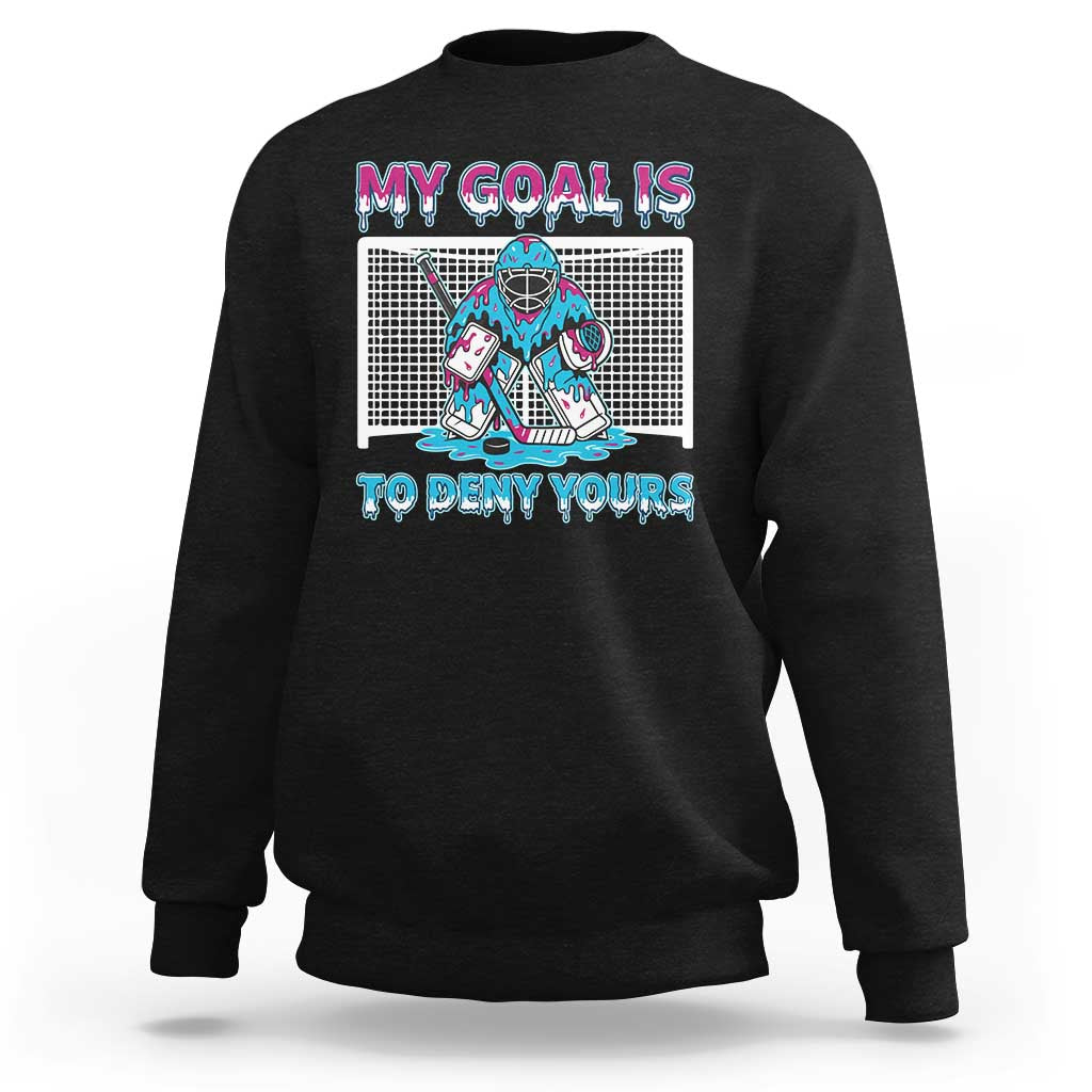My Goal Is To Deny Yours Sweatshirt Goalie Hockey Drip Art Gift - Wonder Print Shop