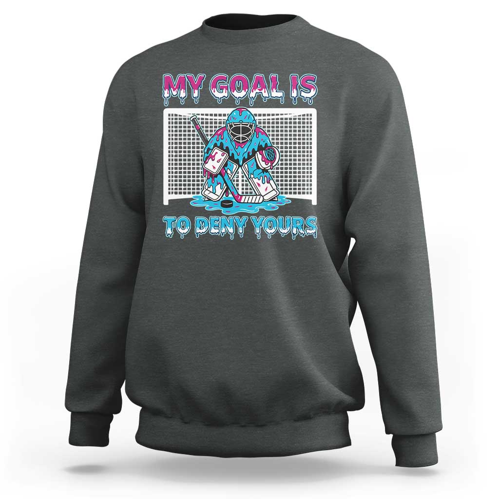 My Goal Is To Deny Yours Sweatshirt Goalie Hockey Drip Art Gift - Wonder Print Shop