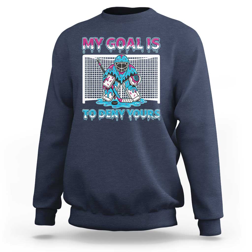 My Goal Is To Deny Yours Sweatshirt Goalie Hockey Drip Art Gift - Wonder Print Shop