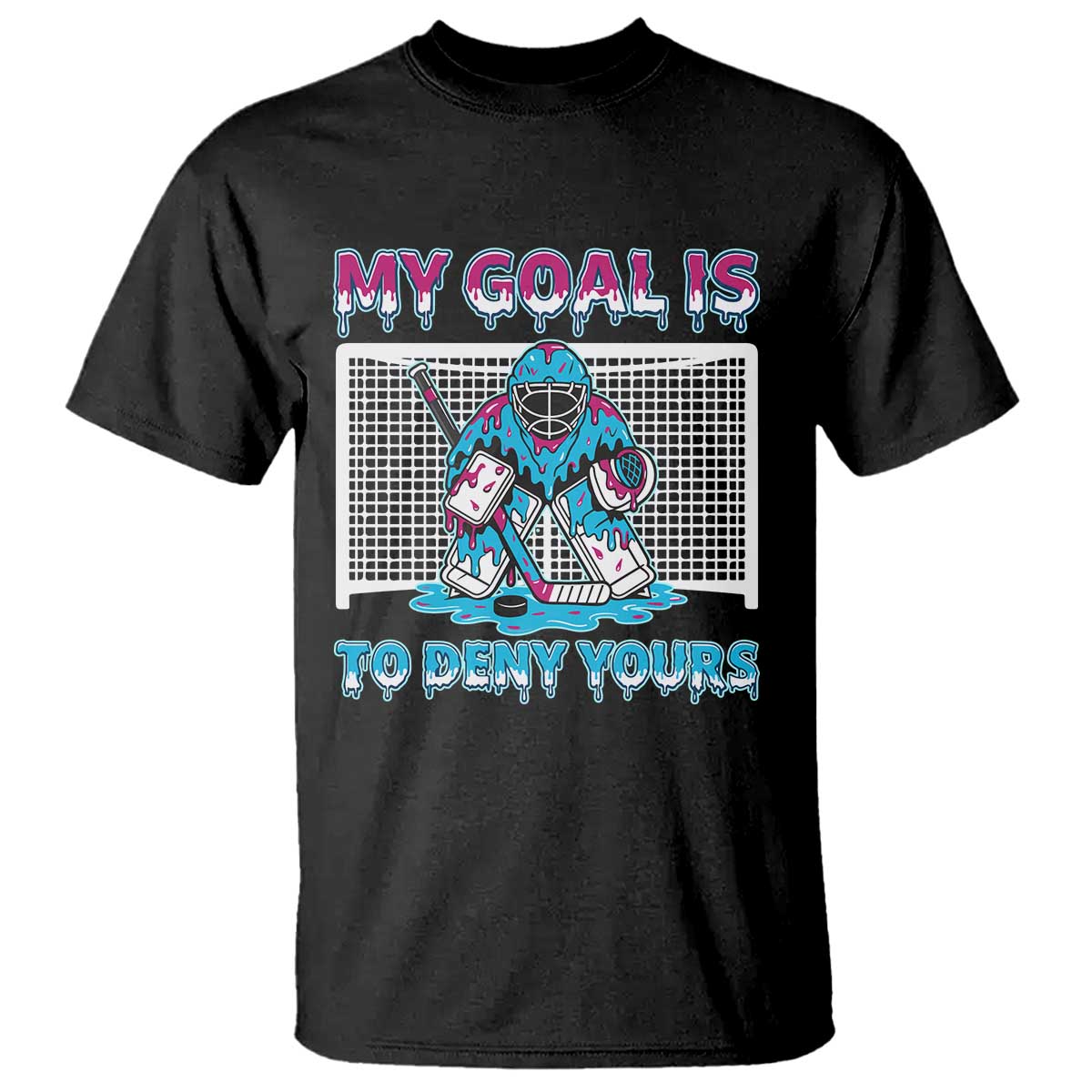 My Goal Is To Deny Yours T Shirt Goalie Hockey Drip Art Gift - Wonder Print Shop