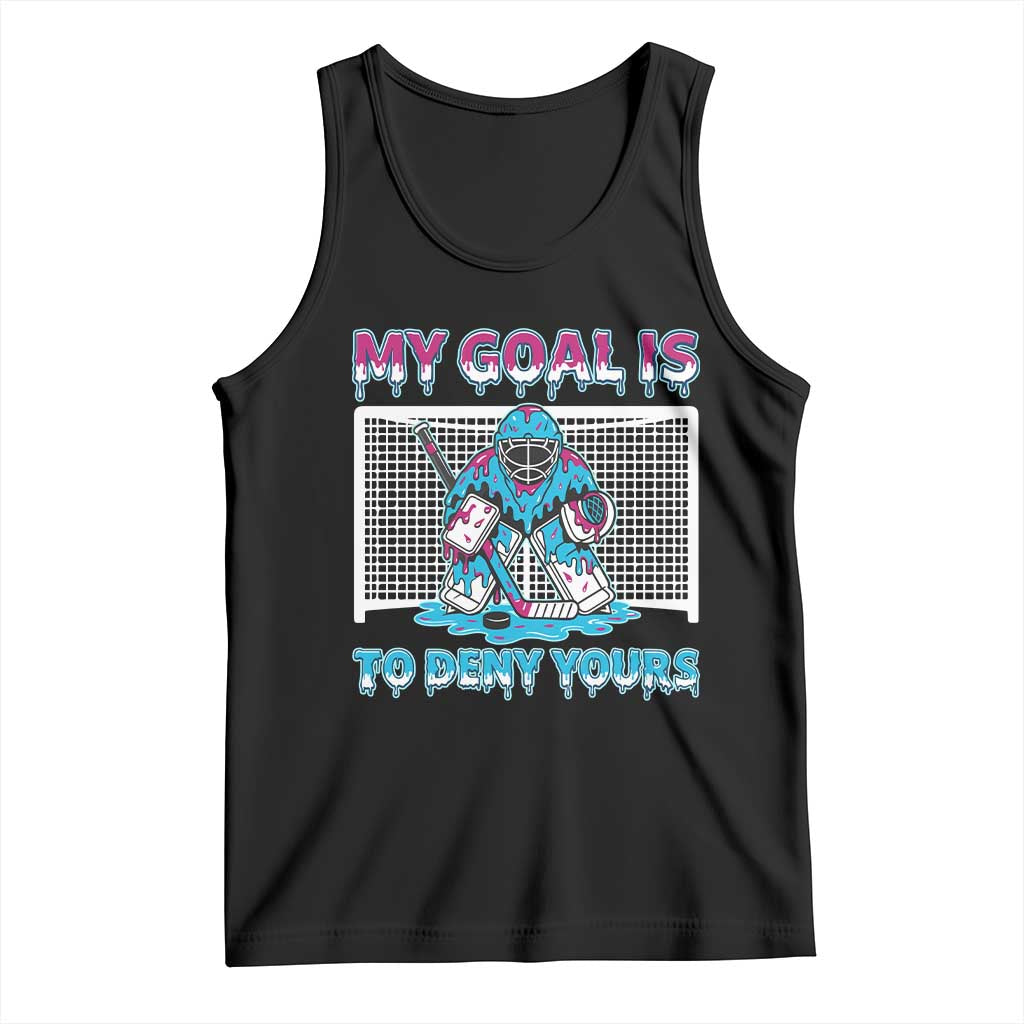 My Goal Is To Deny Yours Tank Top Goalie Hockey Drip Art Gift - Wonder Print Shop