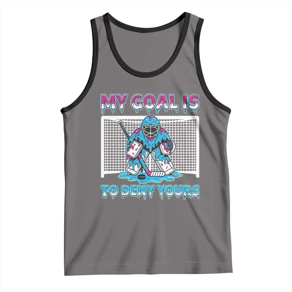 My Goal Is To Deny Yours Tank Top Goalie Hockey Drip Art Gift - Wonder Print Shop