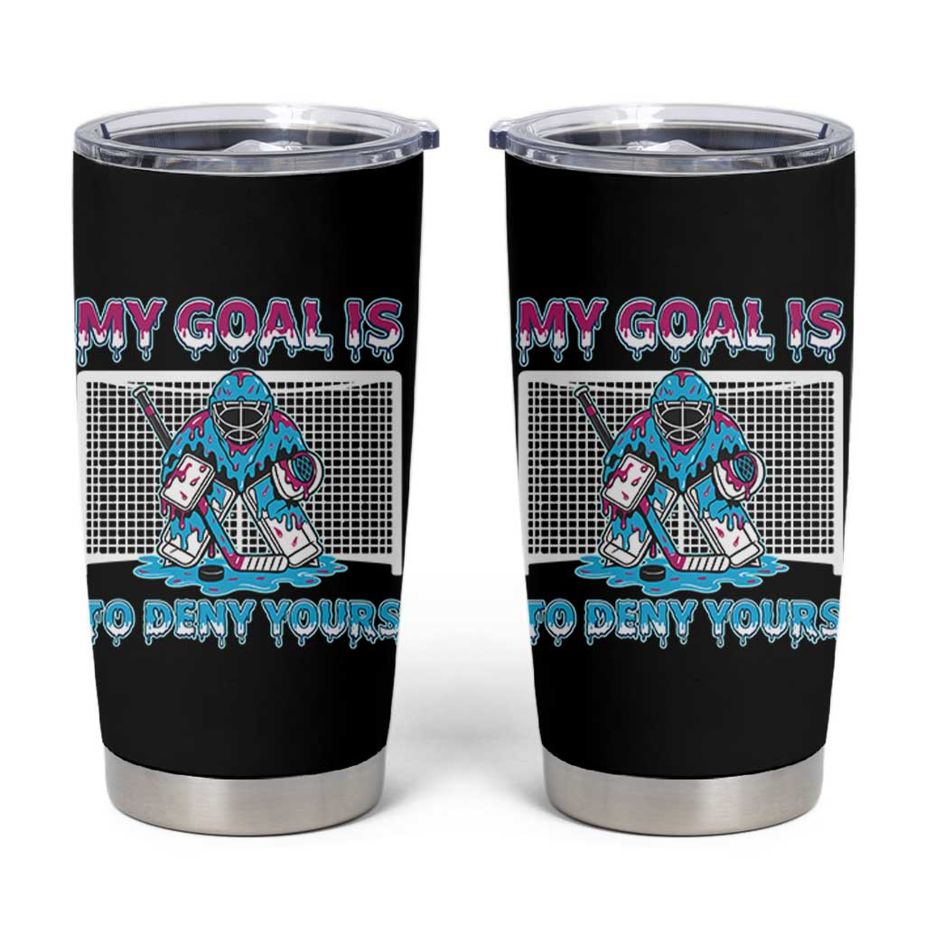 My Goal Is To Deny Yours Tumbler Cup Goalie Hockey Drip Art Gift - Wonder Print Shop