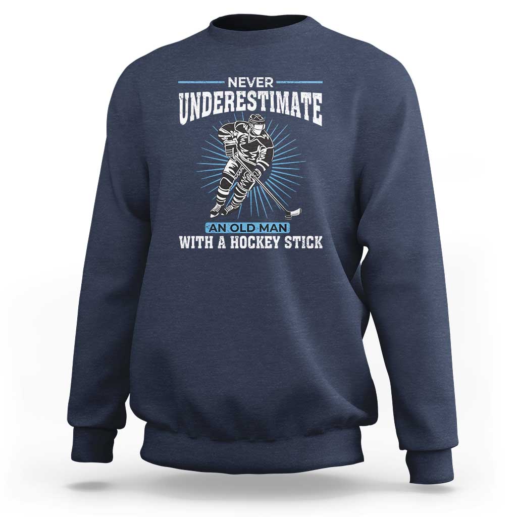 Never Underestimate An Old Man With A Hockey Stick Sweatshirt Ice Hockey Gift - Wonder Print Shop