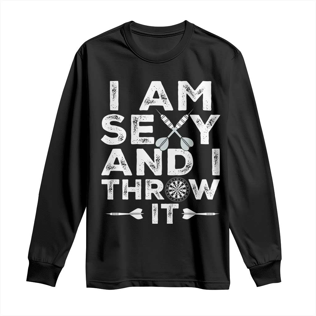 Funny Sexy Dart Player Joke Long Sleeve Shirt I Am Sexy And I Throw It - Wonder Print Shop
