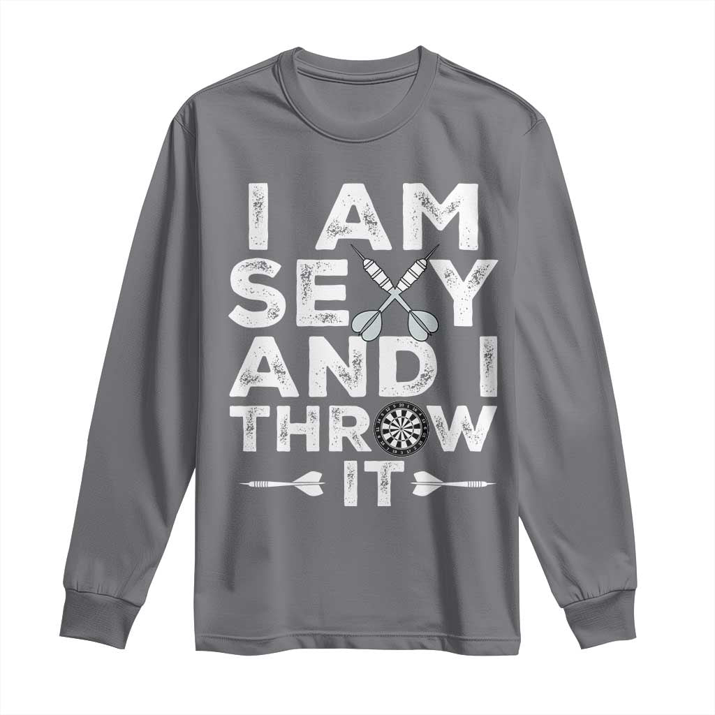 Funny Sexy Dart Player Joke Long Sleeve Shirt I Am Sexy And I Throw It - Wonder Print Shop