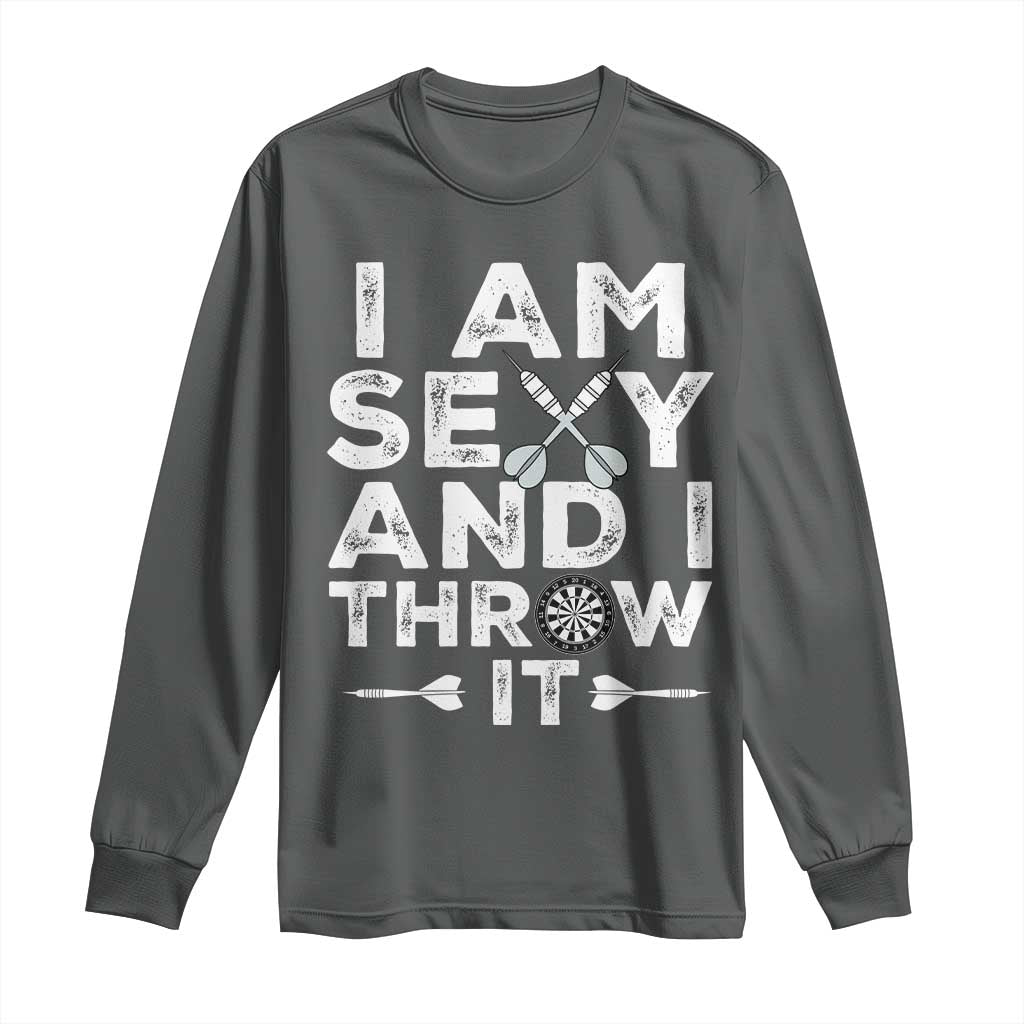 Funny Sexy Dart Player Joke Long Sleeve Shirt I Am Sexy And I Throw It - Wonder Print Shop