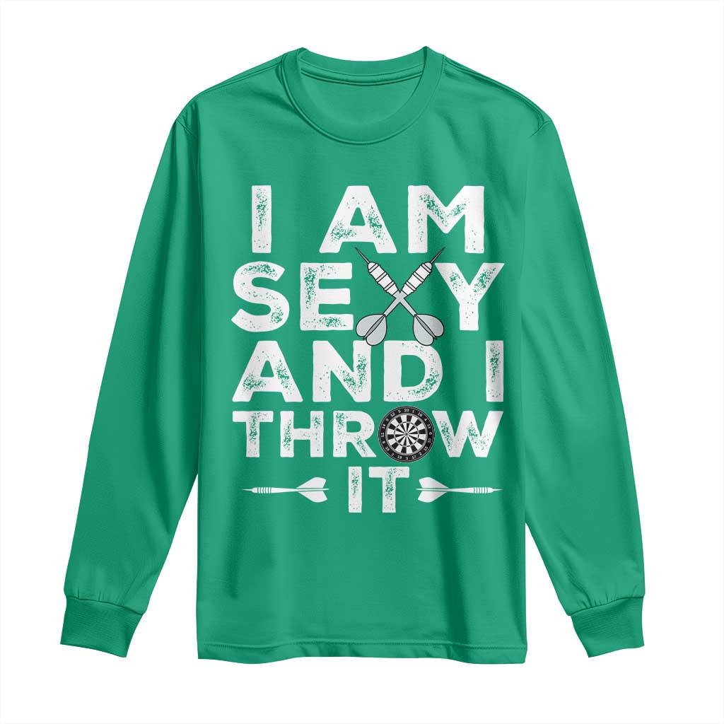 Funny Sexy Dart Player Joke Long Sleeve Shirt I Am Sexy And I Throw It - Wonder Print Shop