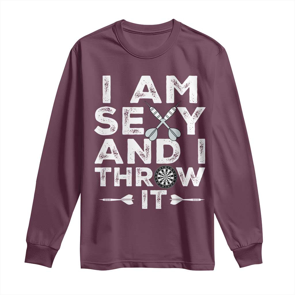 Funny Sexy Dart Player Joke Long Sleeve Shirt I Am Sexy And I Throw It - Wonder Print Shop