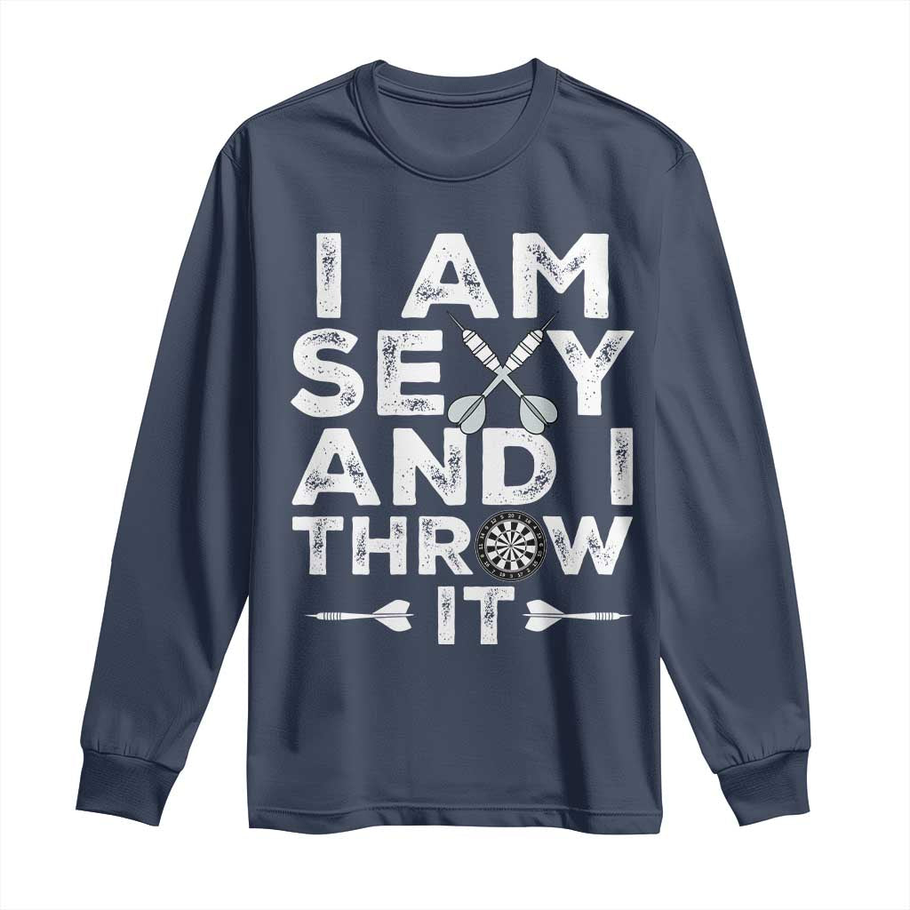 Funny Sexy Dart Player Joke Long Sleeve Shirt I Am Sexy And I Throw It - Wonder Print Shop