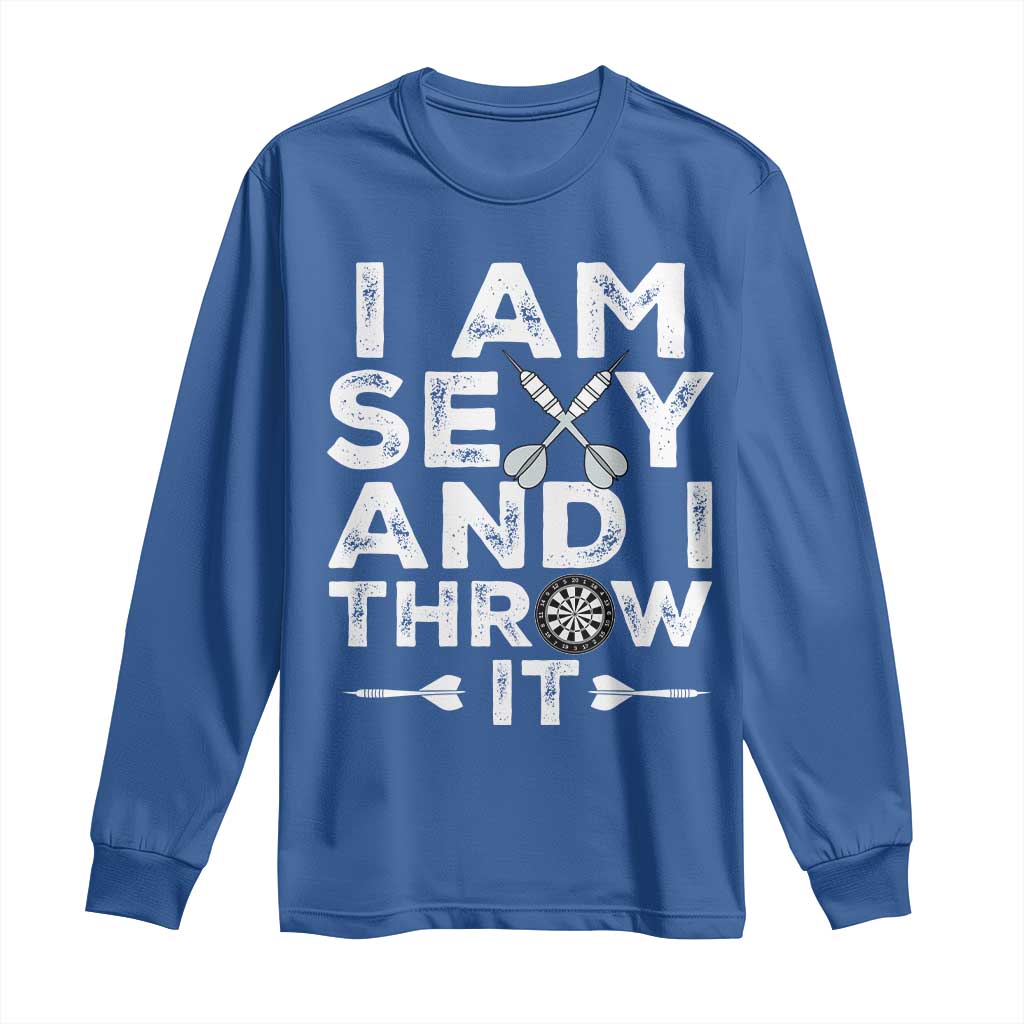 Funny Sexy Dart Player Joke Long Sleeve Shirt I Am Sexy And I Throw It - Wonder Print Shop