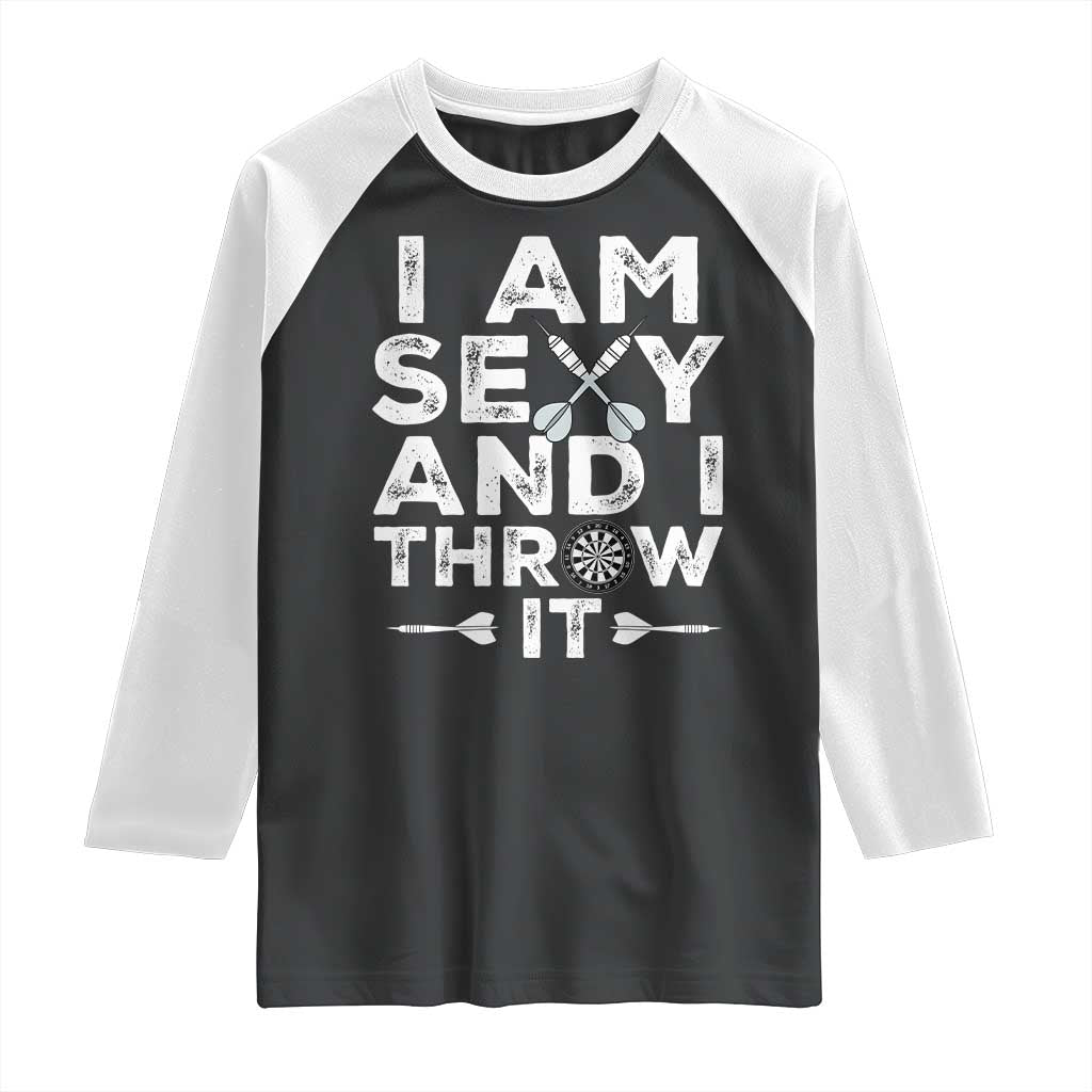 Funny Sexy Dart Player Joke Raglan Shirt I Am Sexy And I Throw It - Wonder Print Shop