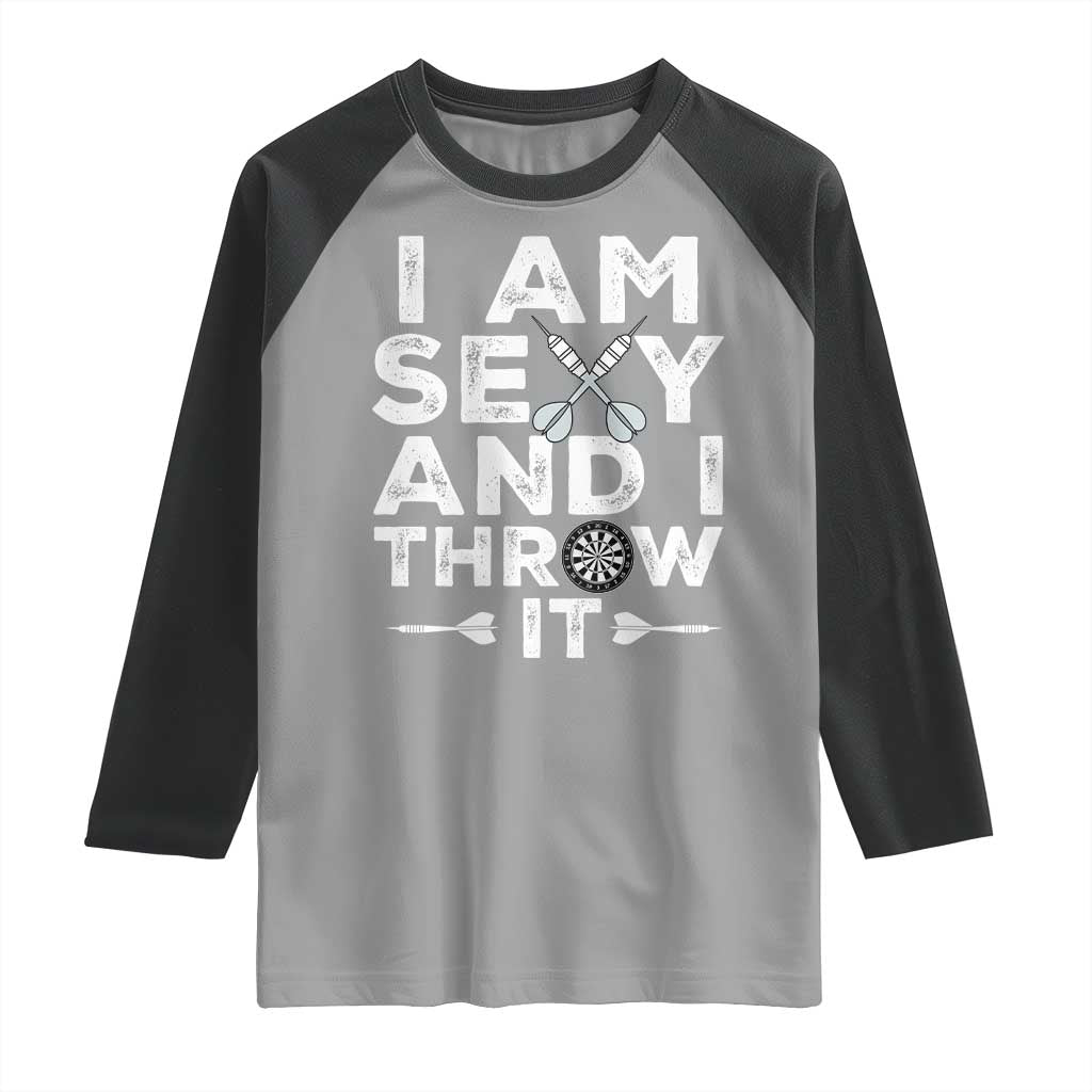 Funny Sexy Dart Player Joke Raglan Shirt I Am Sexy And I Throw It - Wonder Print Shop