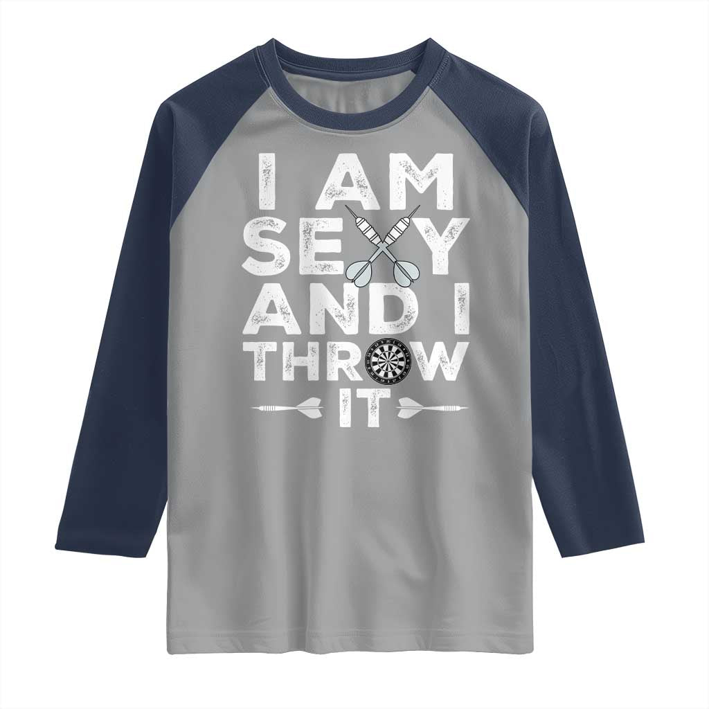 Funny Sexy Dart Player Joke Raglan Shirt I Am Sexy And I Throw It - Wonder Print Shop
