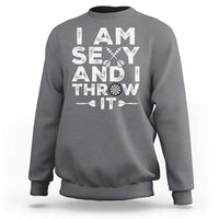 Funny Sexy Dart Player Joke Sweatshirt I Am Sexy And I Throw It - Wonder Print Shop