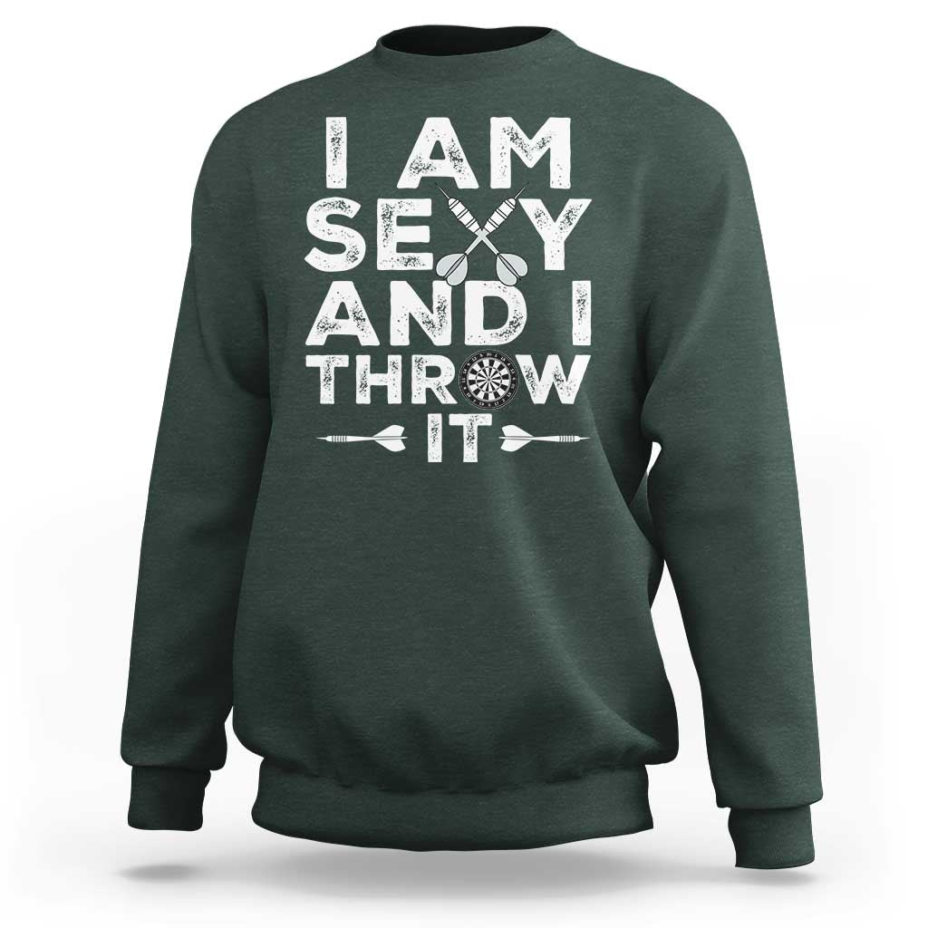 Funny Sexy Dart Player Joke Sweatshirt I Am Sexy And I Throw It - Wonder Print Shop