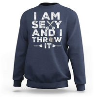 Funny Sexy Dart Player Joke Sweatshirt I Am Sexy And I Throw It - Wonder Print Shop