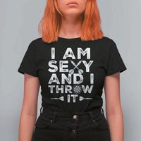 Funny Sexy Dart Player Joke T Shirt For Women I Am Sexy And I Throw It - Wonder Print Shop