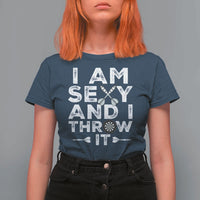 Funny Sexy Dart Player Joke T Shirt For Women I Am Sexy And I Throw It - Wonder Print Shop