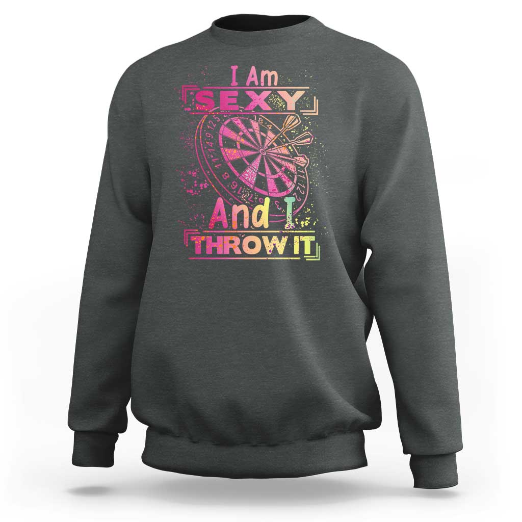 I Am Sexy And I Throw It Sweatshirt Sexy Dart Player Gift - Wonder Print Shop