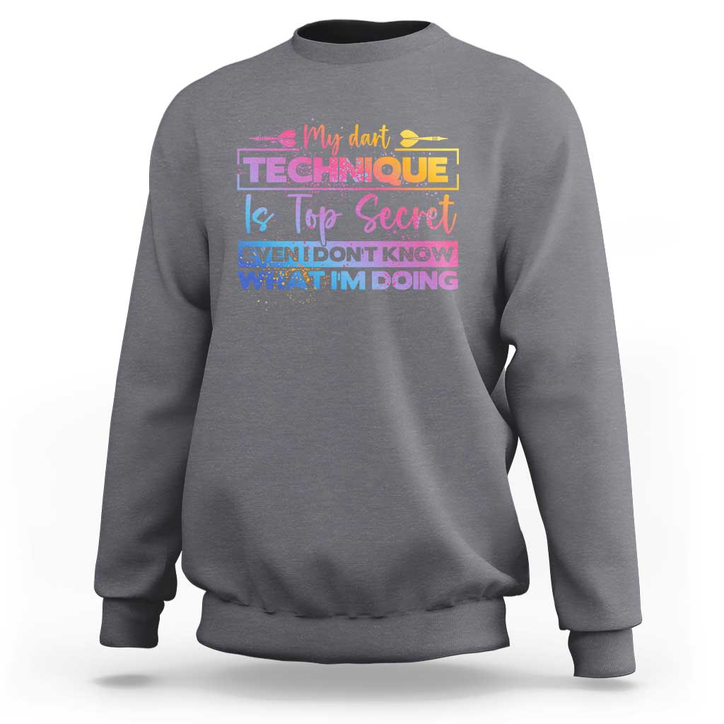 My Dart Technique Is Top Secret Sweatshirt Funny Dartist Gift - Wonder Print Shop