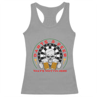 Funny Skeleton Darts Player Beer Lover Racerback Tank Top That Is Why I Am Here - Wonder Print Shop