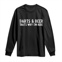 Funny Darts And Beer That Is Why I Am Here Long Sleeve Shirt Dartist Beer Lover - Wonder Print Shop