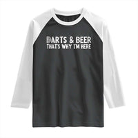 Funny Darts And Beer That Is Why I Am Here Raglan Shirt Dartist Beer Lover - Wonder Print Shop