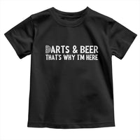 Funny Darts And Beer That Is Why I Am Here Toddler T Shirt Dartist Beer Lover - Wonder Print Shop