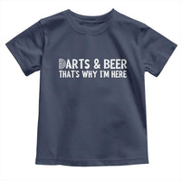 Funny Darts And Beer That Is Why I Am Here Toddler T Shirt Dartist Beer Lover - Wonder Print Shop
