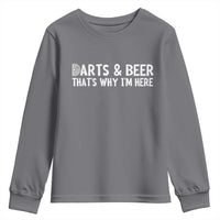 Funny Darts And Beer That Is Why I Am Here Youth Sweatshirt Dartist Beer Lover - Wonder Print Shop