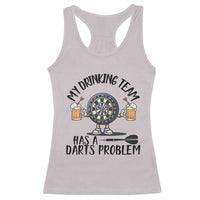 My Drinking Team Has A Darts Problem Racerback Tank Top Funny Darts Player Team - Wonder Print Shop