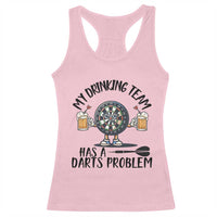My Drinking Team Has A Darts Problem Racerback Tank Top Funny Darts Player Team - Wonder Print Shop