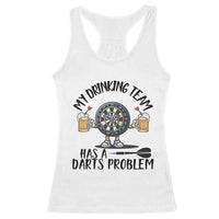 My Drinking Team Has A Darts Problem Racerback Tank Top Funny Darts Player Team - Wonder Print Shop