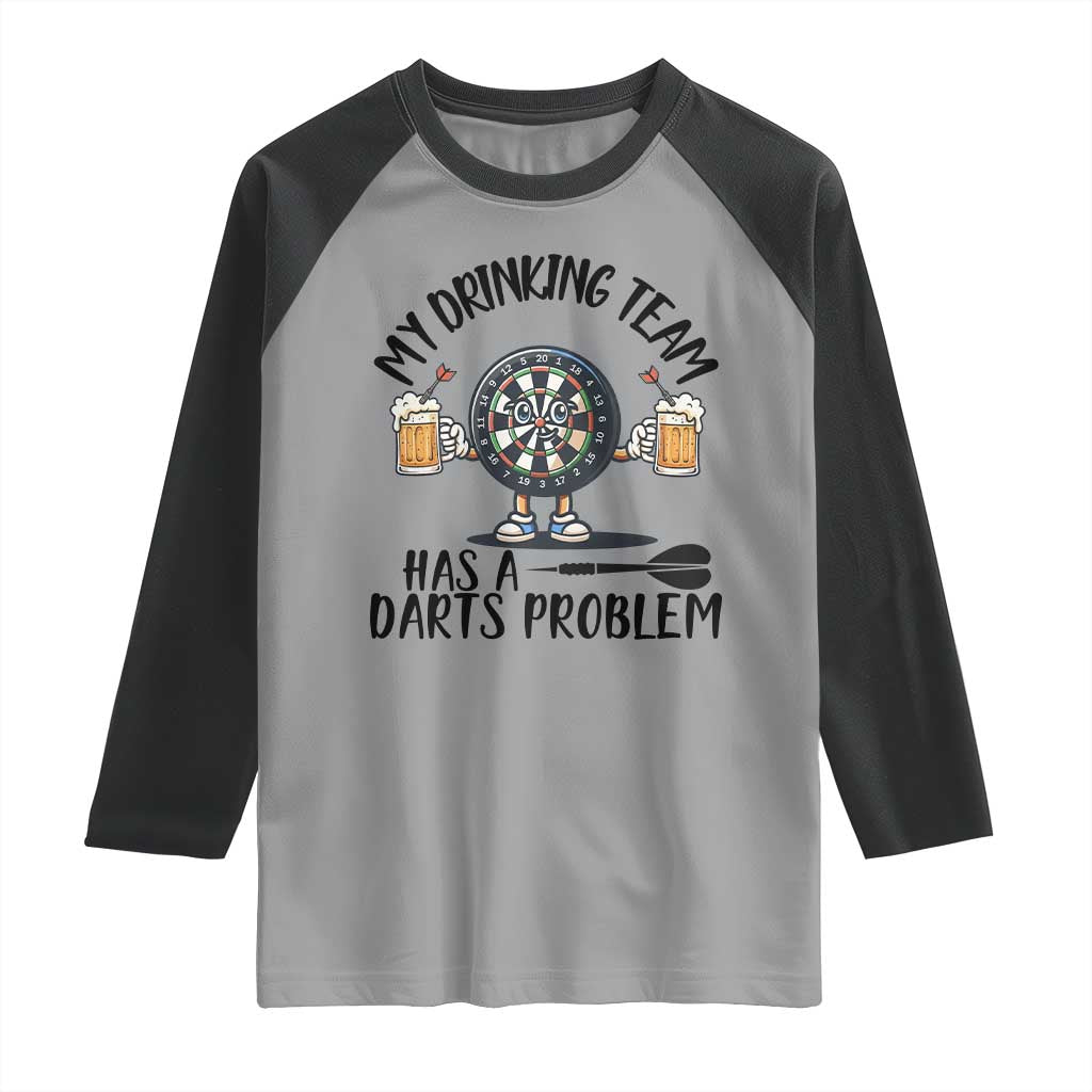 My Drinking Team Has A Darts Problem Raglan Shirt Funny Darts Player Team - Wonder Print Shop