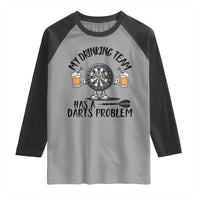 My Drinking Team Has A Darts Problem Raglan Shirt Funny Darts Player Team - Wonder Print Shop