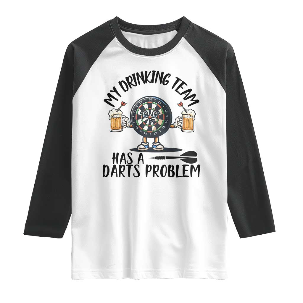 My Drinking Team Has A Darts Problem Raglan Shirt Funny Darts Player Team - Wonder Print Shop