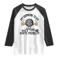My Drinking Team Has A Darts Problem Raglan Shirt Funny Darts Player Team - Wonder Print Shop